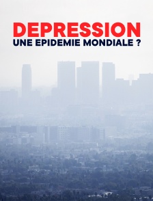 Dépression, une épidémie mondiale ?