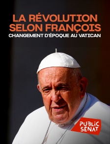 Public Sénat - La révolution selon François : Changement d'époque au Vatican