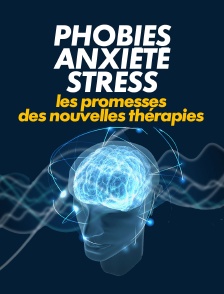 Phobies, anxiété, stress... les promesses des nouvelles thérapies