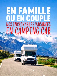 En famille ou en couple : nos incroyables vacances en camping car