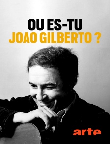 Où es-tu, João Gilberto ?