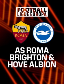 Football - Ligue Europa : AS Roma / Brighton & Hove Albion