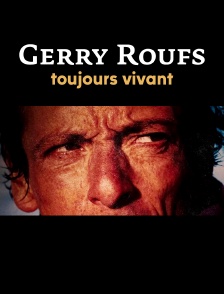 Gerry Roufs, toujours vivant