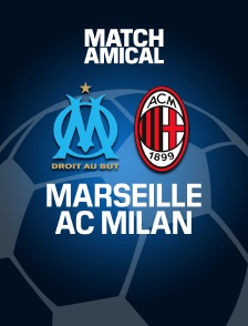 Football - Match amical : Marseille / AC Milan