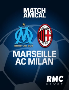 RMC Story - Football - Match amical : Marseille / AC Milan