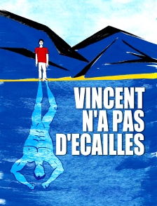 Vincent n'a pas d'écailles