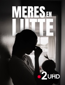 France 2 UHD - Mères en lutte