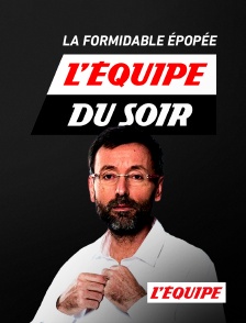 L'Equipe - L'Equipe du soir, la formidable épopée