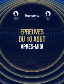 Paris 2024 - Epreuves du 10 août : Session d'après-midi
