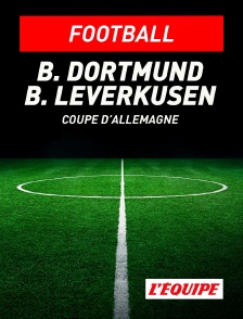L'Equipe - Football - Coupe d'Allemagne : Borussia Dortmund / Bayer Leverkusen