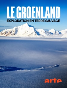 Arte - Le Groenland : exploration en terre sauvage
