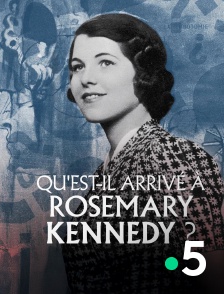 France 5 - Qu'est-il arrivé à Rosemary Kennedy ?