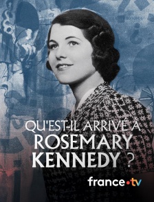 france.tv - Qu'est-il arrivé à Rosemary Kennedy ?