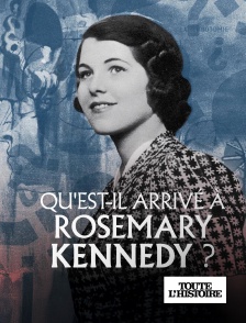 Toute l'Histoire - Qu'est-il arrivé à Rosemary Kennedy ?