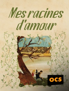 OCS - Mes racines d'amour