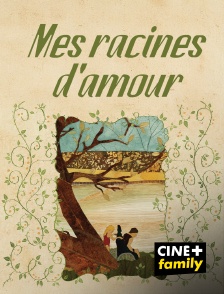 CINE+ Family - Mes racines d'amour