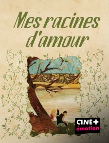 CINE+ Emotion - Mes racines d'amour