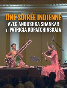 Une soirée indienne avec Anoushka Shankar et Patricia Kopatchinskaja