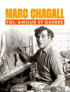 Marc Chagall : foi, amour et guerre
