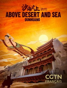 CGTN FR - Desert Jewel: Dunhuang en replay