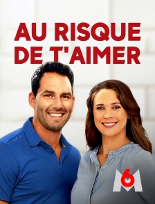 M6 - Au risque de t'aimer