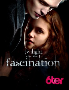 6ter - Twilight, chapitre 1 : Fascination