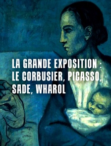 La grande exposition : Le Corbusier, Picasso, Sade, Wharol
