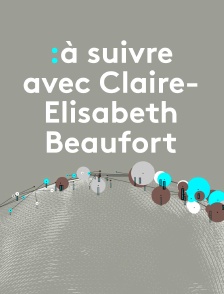 A suivre avec Claire-Elisabeth Beaufort