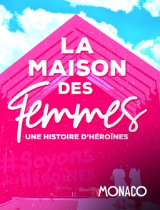 TV Monaco - La Maison des Femmes : une histoire d'héroïnes