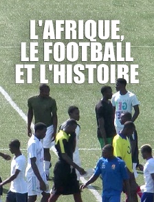 L'Afrique, le football et l'histoire