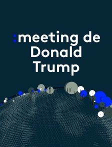 Emission spéciale meeting de Donald Trump