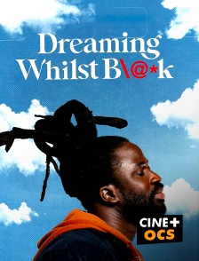 CINÉ Cinéma - Dreaming Whilst Black en replay