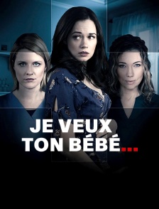 Je veux ton bébé...