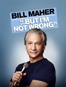 Bill Maher : ... but I'm not Wrong