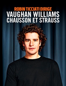 Robin Ticciati dirige Vaughan Williams, Chausson et Strauss