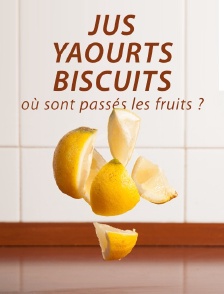 Jus, yaourts, biscuits, où sont passés les fruits ?