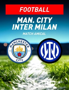 Manchester City / Inter Milan : Match amical - Football