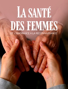 La santé des femmes : De l'ignorance à la reconnaissance