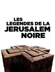 Les légendes de la Jérusalem noire