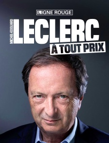 Michel-Edouard Leclerc, à tout prix