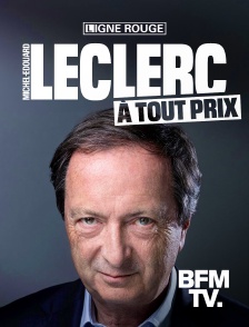 BFMTV - Michel-Edouard Leclerc, à tout prix