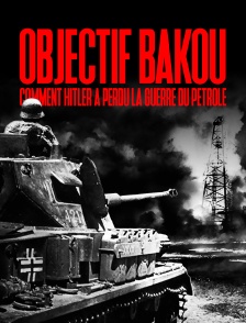Objectif Bakou, comment Hitler a perdu la guerre du pétrole