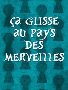 Ça glisse au pays des merveilles