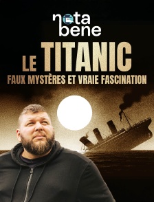Le Titanic : faux mystères et vraie fascination