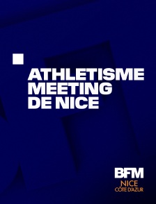 BFM Nice Côte d'Azur - Athlétisme : Meeting de Nice