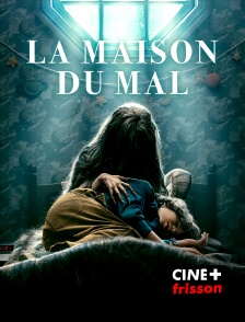 CINE+ Frisson - La Maison du mal