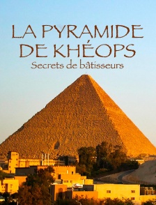 Les étonnantes techniques des bâtisseurs de la pyramide de Khéops