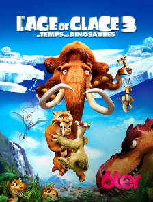 6ter - L'âge de glace 3 : le temps des dinosaures