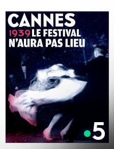 France 5 - Cannes 1939, le Festival n'aura pas lieu