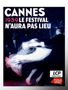 LCP Public Sénat - Cannes 1939, le Festival n'aura pas lieu